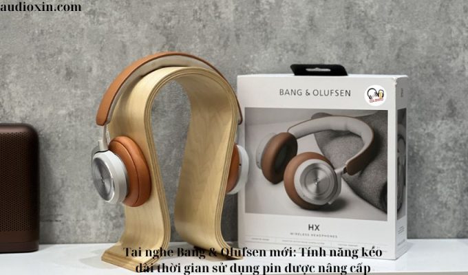 Tai nghe Bang & Olufsen mới: Tính năng kéo dài thời gian sử dụng pin được nâng cấp